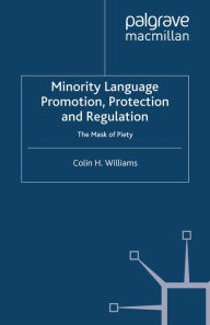 Title: Minority Language Promotion, Protection and Regulation: The Mask of Piety, Author: C. Williams