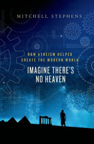 Kindle e-books store: Imagine There's No Heaven: How Atheism Helped Create the Modern World PDF FB2 ePub 9781137002600 by Mitchell Stephens