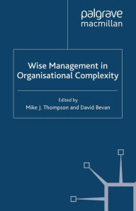 Title: Wise Management in Organisational Complexity, Author: M. Thompson