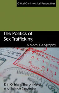 Title: The Politics of Sex Trafficking: A Moral Geography, Author: E. O'Brien