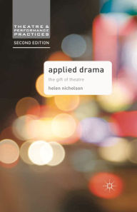 Title: Applied Drama: The Gift of Theatre / Edition 2, Author: Helen Nicholson