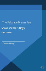 Title: Shakespeare's Boys: A Cultural History, Author: K. Knowles