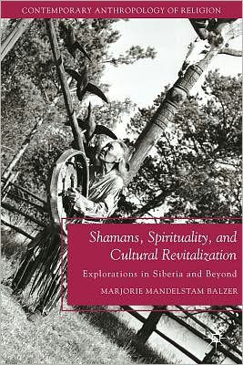 Shamans, Spirituality, and Cultural Revitalization: Explorations in Siberia and Beyond