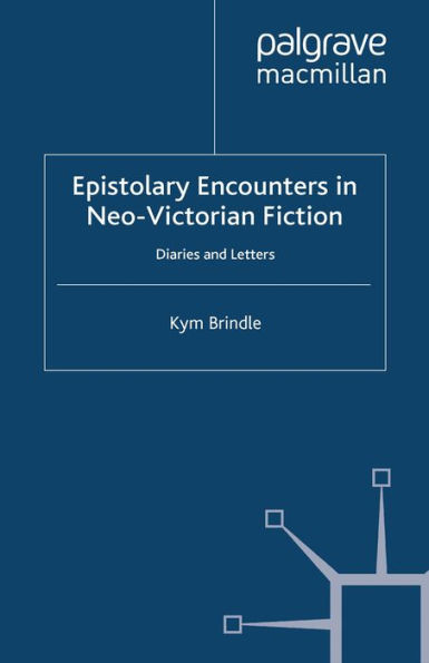 Epistolary Encounters in Neo-Victorian Fiction: Diaries and Letters