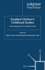 Title: Disabled Children's Childhood Studies: Critical Approaches in a Global Context, Author: T. Curran