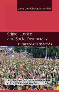 Title: Crime, Justice and Social Democracy: International Perspectives, Author: K. Carrington