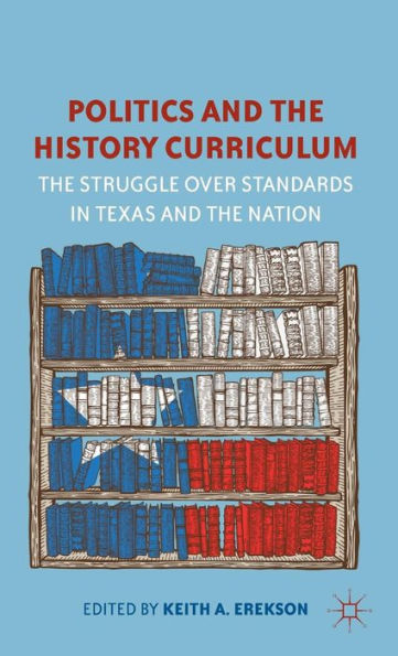 Politics and the History Curriculum: The Struggle over Standards in Texas and the Nation