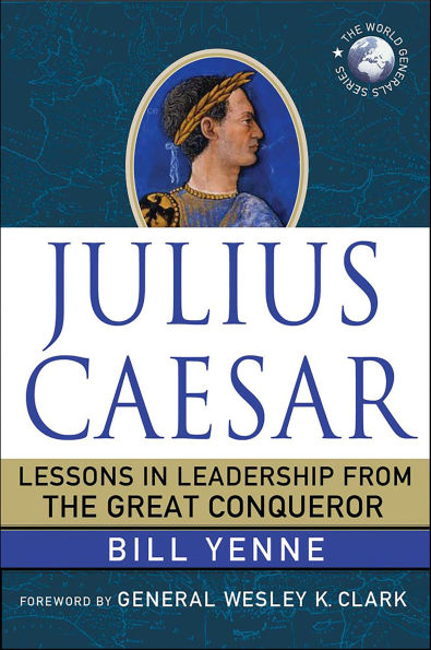 Julius Caesar: Lessons in Leadership from the Great Conqueror