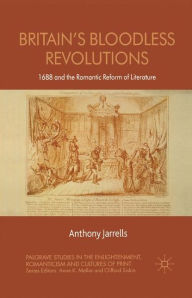 Title: Britain's Bloodless Revolutions: 1688 and the Romantic Reform of Literature, Author: D Frishman