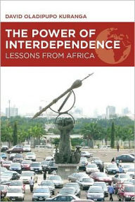 Title: The Power of Interdependence: Lessons from Africa, Author: D. Kuranga