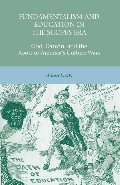 Fundamentalism and Education in the Scopes Era: God, Darwin, and the Roots of America's Culture Wars