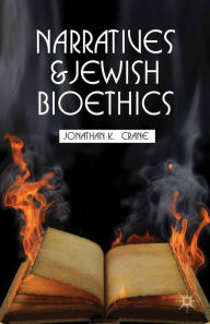 Title: Narratives and Jewish Bioethics, Author: J. Crane