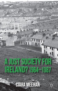 Title: A Just Society for Ireland? 1964-1987, Author: C. Meehan