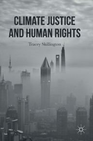 Title: Climate Justice and Human Rights, Author: Tracey Skillington