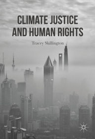 Title: Climate Justice and Human Rights, Author: Tracey Skillington