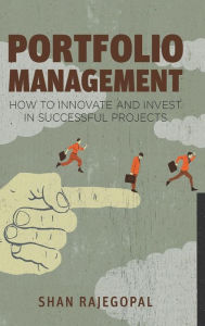 Title: Portfolio Management: How to Innovate and Invest in Successful Projects, Author: Shan Rajegopal