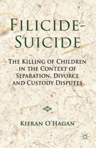 Title: Filicide-Suicide: The Killing of Children in the Context of Separation, Divorce and Custody Disputes, Author: Peter Clarke