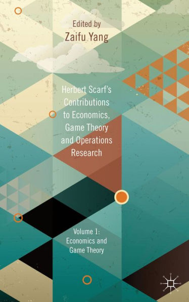 Herbert Scarf's Contributions to Economics, Game Theory and Operations Research: Volumes 1: Economics and Game Theory