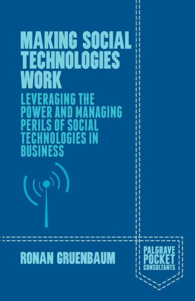 Making Social Technologies Work: Leveraging the Power and Managing Perils of Business