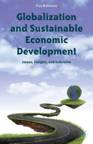 Title: Globalization and Sustainable Economic Development: Issues, Insights, and Inference, Author: Piya Mahtaney