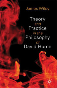 Title: Theory and Practice in the Philosophy of David Hume, Author: James Wiley