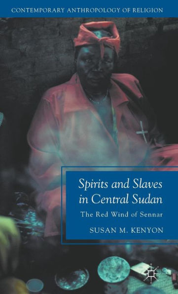 Spirits and Slaves in Central Sudan: The Red Wind of Sennar