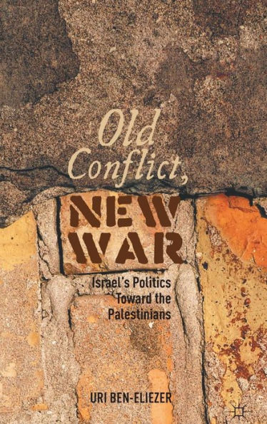 Old Conflict, New War: Israel's Politics toward the Palestinians