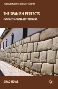 Title: The Spanish Perfects: Pathways of Emergent Meaning, Author: L. Howe