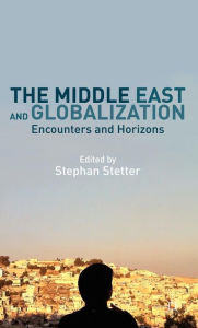 Title: The Middle East and Globalization: Encounters and Horizons, Author: Stephan Stetter