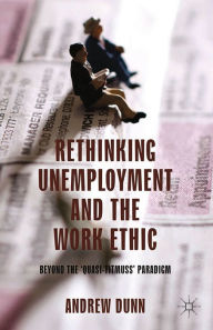 Title: Rethinking Unemployment and the Work Ethic: Beyond the 'Quasi-Titmuss' Paradigm, Author: A. Dunn