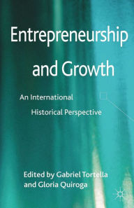 Title: Entrepreneurship and Growth: An International Historical Perspective, Author: Gabriel Tortella