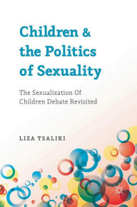 Title: Children and the Politics of Sexuality: The Sexualization of Children Debate Revisited, Author: Liza Tsaliki