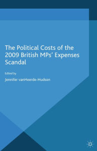 Title: The Political Costs of the 2009 British MPs' Expenses Scandal, Author: J. VanHeerde-Hudson