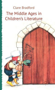 Title: The Middle Ages in Children's Literature, Author: C. Bradford