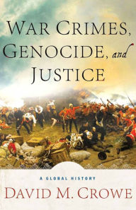 Title: War Crimes, Genocide, and Justice: A Global History, Author: D. Crowe