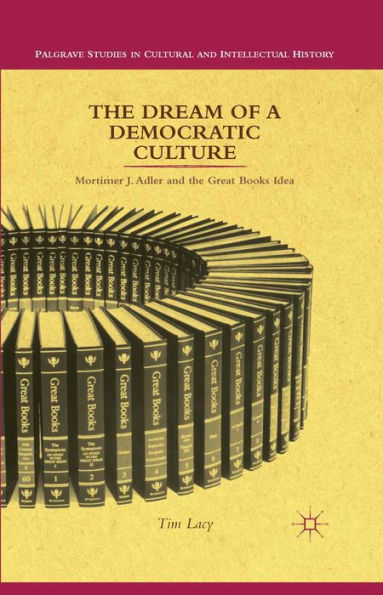 The Dream of a Democratic Culture: Mortimer J. Adler and the Great Books Idea