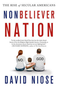 Title: Nonbeliever Nation: The Rise of Secular Americans, Author: David Niose