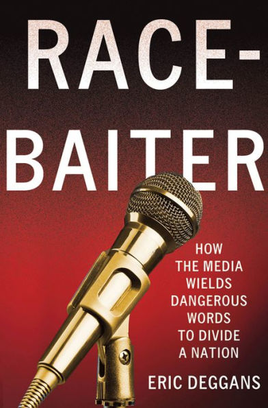 Race-Baiter: How the Media Wields Dangerous Words to Divide a Nation