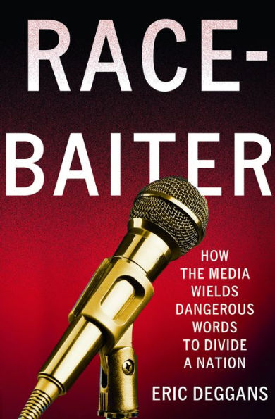 Race-Baiter: How the Media Wields Dangerous Words to Divide a Nation