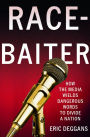 Alternative view 2 of Race-Baiter: How the Media Wields Dangerous Words to Divide a Nation