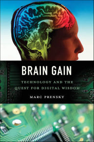 Title: Brain Gain: Technology and the Quest for Digital Wisdom, Author: Marc Prensky