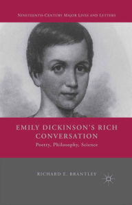 Title: Emily Dickinson's Rich Conversation: Poetry, Philosophy, Science, Author: R. Brantley