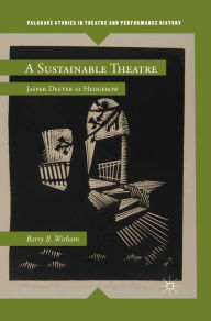 Title: A Sustainable Theatre: Jasper Deeter at Hedgerow, Author: B. Witham