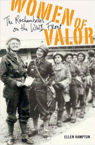 Title: Women of Valor: The Rochambelles on the WWII Front, Author: Ellen Hampton