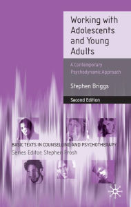 Title: Working With Adolescents and Young Adults: A Contemporary Psychodynamic Approach, Author: Stephen Briggs