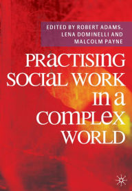 Title: Practising Social Work in a Complex World, Author: Robert Adams