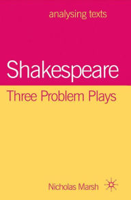 Title: Shakespeare: Three Problem Plays, Author: Nicholas Marsh