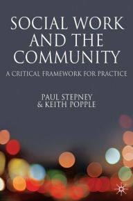 Title: Social Work and the Community: A Critical Context for Practice, Author: Keith Popple