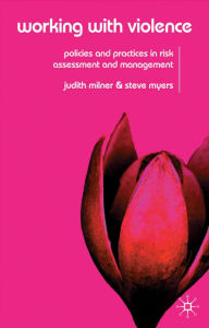 Title: Working With Violence: Policies and Practices in Risk Assessment and Management, Author: Judith Milner