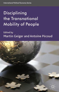 Title: Disciplining the Transnational Mobility of People, Author: M. Geiger